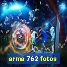 arma 762 fotos